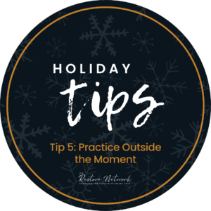 Holiday Tip #5: Practice Outside the Moment