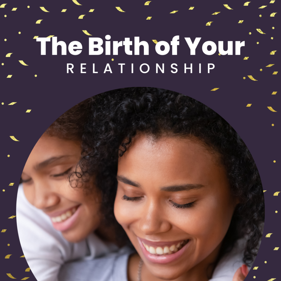The Birth of Your Relationship Changing the culture of foster care